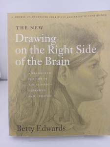 The New Drawing on the Right Side of the Brain by Betty Edwards