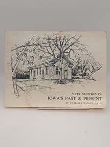 Sixty Sketche of Iowa's Past & Present by William J. Wagner