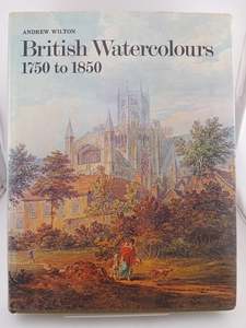 British Watercolours, 1750 to 1850 by Andrew Wilton