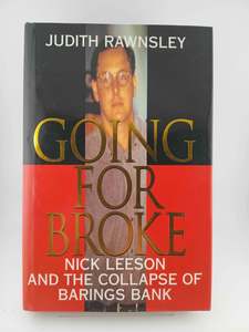 Going For Broke: Nick Leeson And The Collapse Of Barings Bank by Judith Rawnsley