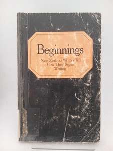 Literary Biography: Beginnings: New Zealand writers tell how they began writing by Robin Dudding