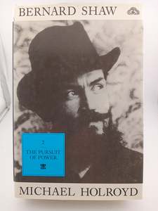 Bernard Shaw Volume 2: The Pursuit of Power 1898-1918 by Michael Holroyd