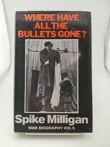 Where have all the bullets gone? by Spike Milligan