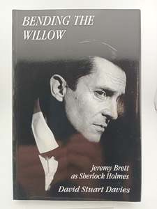 Bending the Willow: Jeremy Brett As Sherlock Holmes by David Stuart Davies