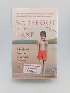 Barefoot at the Lake: A Boyhood Summer in Cottage Country by Bruce Fogle