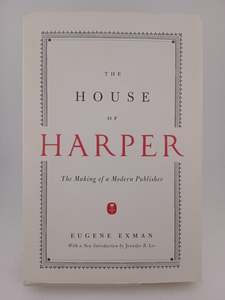 Companies: The House of Harper: The Making of a Modern Publisher by Eugene Exman