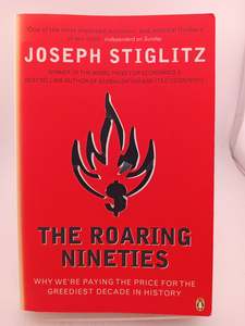 Economics: The Roaring Nineties: Why We're Paying the Price for the Greediest Decade in History by Joseph E. Stiglitz