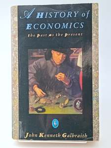 A History of Economics: The Past As the Present by John Kenneth Galbraith