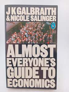 Economics: Almost Everyone's Guide to Economics by John Kenneth Galbraith, Nicole Salinger