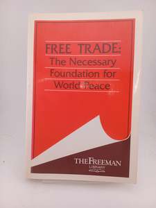 Free Trade: The Necessary Foundation for World Peace by Joan Kennedy Taylor