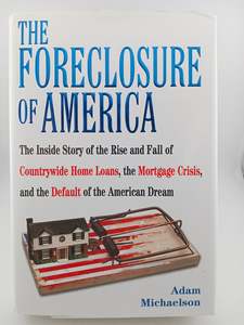 The Foreclosure of America: The Inside Story of the Rise and Fall of Countrywide&hellip;