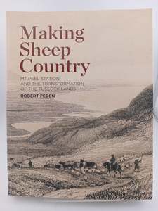 Farming: Making Sheep Country: Mt Peel Station and the Transformation of the Tussock Lands by Robert Peden