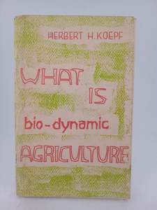 Farming: What is Bio-dynamic Agriculture? by Herbert Hans Koepf