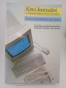 Kiwi Journalist: a practical guide to news journalism by Jim Tucker