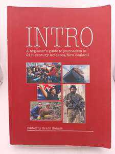 Journalism: Intro: A Beginner Guide to Journalism in 21st-Century Aotearoa/New Zealand by Grant Hannis