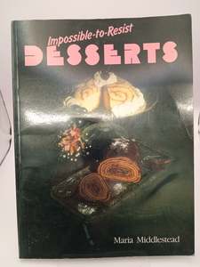 Baking Desserts: Impossible-to-Resist Desserts by Maria Middlestead