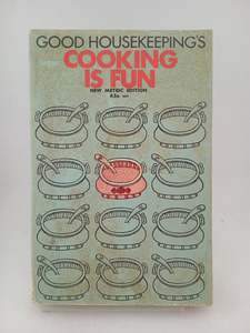 Good Housekeeping's Cooking Is Fun by Good Housekeeping