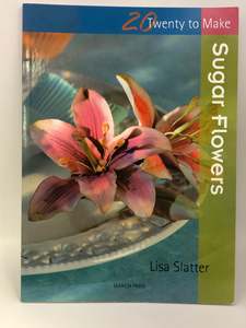 Sugar Flowers (Twenty to Make) by Lisa Slatter