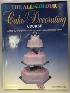 The All-colour Cake Decorating Course by Elaine MacGregor