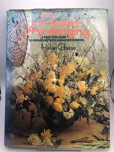 Flower arranging: A practical guide to arranging fresh and dried flowers by Helen Chase