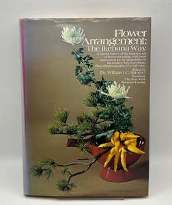 Flower Arrangement: The Ikebana Way by William C. Steere