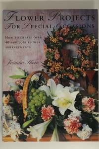 Flower Arranging: Flower Projects for Special Occasions by Joanna Sheen