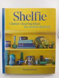 Home Decorating: Shelfie: Clutter-Clearing ideas for stylish shelf art by Martha Roberts