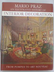 An Illustrated History of Interior Decoration: From Pompeii to Art Nouveau by Mario Praz