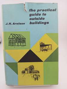 Home Improvement: The Practical Guide to Outside Buildings by J. H. Arnison