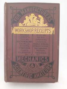 Metalworking: Workshop receipts for the use of manufacturers, mechanics and scientific amateurs by Ernest Spon