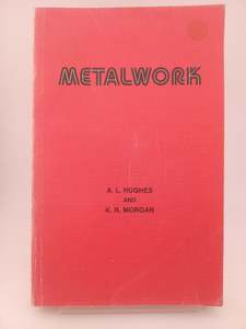 Metalwork for technical and high school students by A. L. Hughes, K. R. Morgan