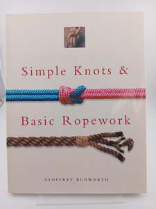 Simple Knots & Basic Ropework by Geoffrey. Budworth