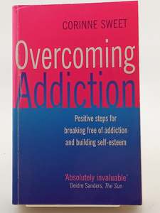 Disorders Diseases: Overcoming Addiction: Positive Steps for Breaking Free of Addiction and Building Self-Esteem by Corinne Sweet