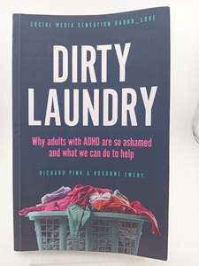 Disorders Diseases: Dirty Laundry: Why Adults with ADHD are so ashamed and what we can do to help by Richard Pink, Roxanne Emery