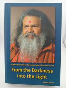 From the Darkness into the Light by Sri Mahamandaleshwar Vishvaguru