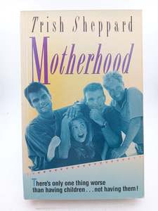 Parenting: Motherhood: There's Only One Thing Worse Than Having Children...Not Having Them! by Trish Clark