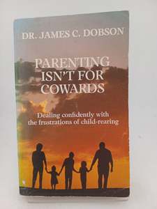 Parenting: Parenting Isn't for Cowards by James Dobson