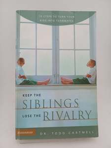 Parenting: Keep the Siblings, Lose the Rivalry by Todd Cartmell