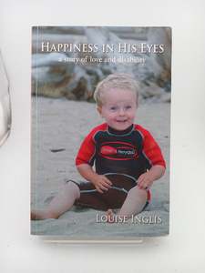 Parenting: Happiness in His Eyes. A Story of Love and Disability. by Louise Inglis