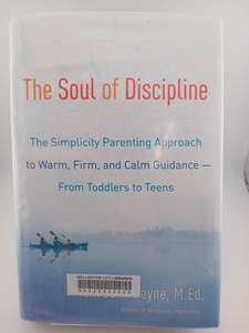 The Soul of Discipline: The Simplicity Parenting Approach to Warm, Firm, and Cal&hellip;