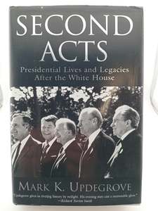 American History: Second Acts: Presidential Lives And Legacies After The White House by Mark Updegrove