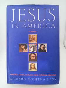 American History: Jesus in America: Personal Savior, Cultural Hero, National Obsession by Richard Wightman Fox