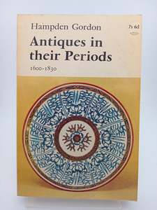 Antiques in their Periods 1600-1830 by Hampden Gordon