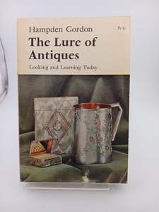 Antiques: The Lure of Antiques by Hampden Gordon