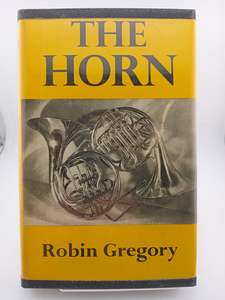 First Editions: The Horn: A Guide to the Modern Instrument by Robin Gregory