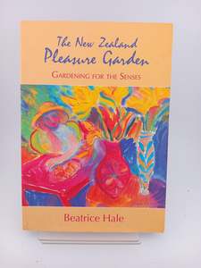 Gardening: The New Zealand Pleasure Garden: gardening for the senses by Beatrice Hale