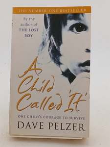 A Child Called 'It': One Child's Courage to Survive by Dave Pelzer