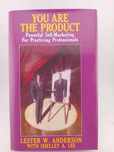 Business: You Are the Product: Powerful Self-Marketing for Practicing Professionals by Lester W. Anderson