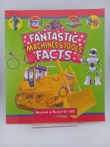 Childrens Non Fiction: Fantastic Machines & Tools Facts by unknown