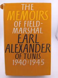 The Memoirs of Field-Marshal Earl Alexander of Tunis 1940 - 1945 by John North Editor